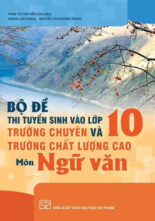 BỘ ĐỀ THI TUYỂN SINH VÀO LỚP 10 TRƯỜNG CHUYÊN VÀ TRƯỜNG CHẤT LƯỢNG CAO MÔN NGỮ VĂN (Theo Chương trình GDPT 2018)